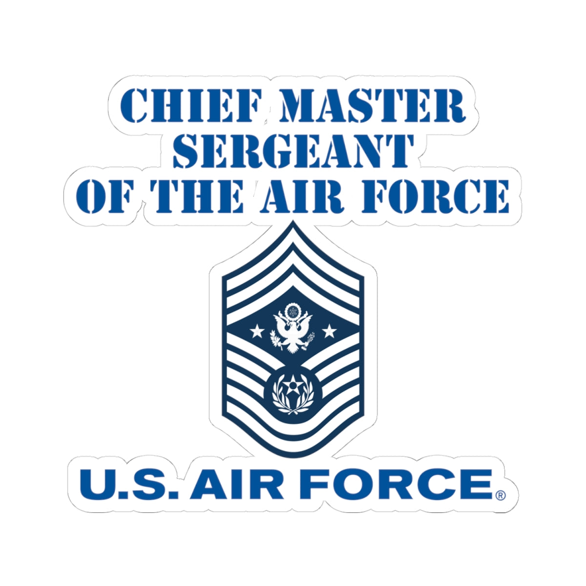 Kiss-Cut Stickers - USAF - Chief Master Sergeant of the Air Force (E9d) - US Air Force w Text X 300