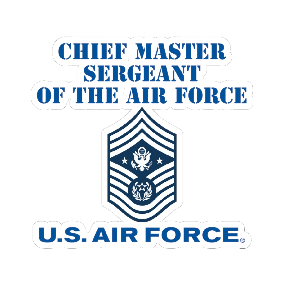 Kiss-Cut Stickers - USAF - Chief Master Sergeant of the Air Force (E9d) - US Air Force w Text X 300