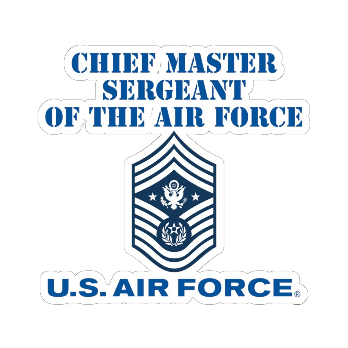 Kiss-Cut Stickers - USAF - Chief Master Sergeant of the Air Force (E9d) - US Air Force w Text X 300