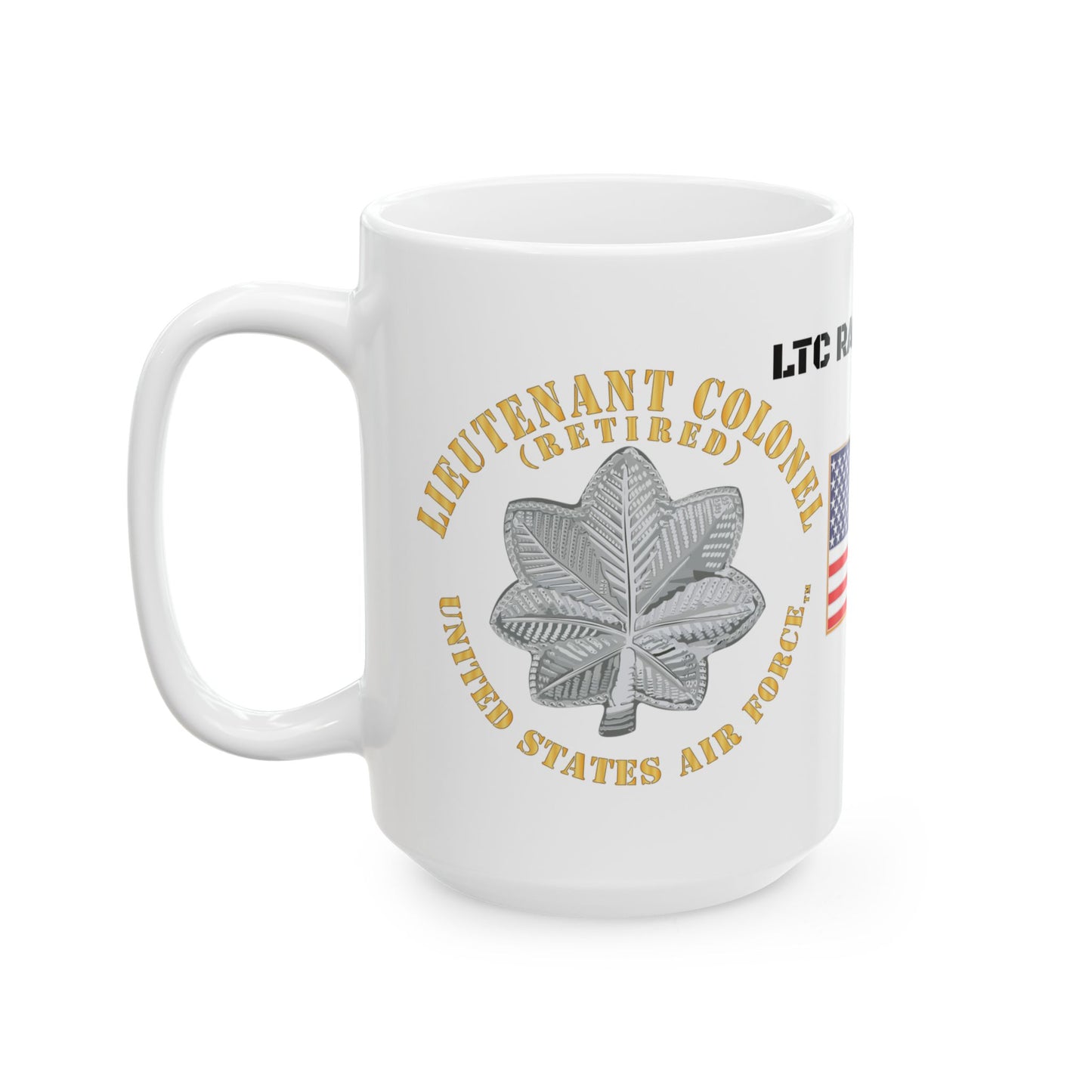 White Ceramic Mug 15oz - USAF - Lieutenant Colonel - Ltc - Retired - Tm - LTC RASMUSSEN